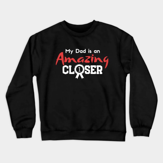 My Dad is an Amazing Closer Crewneck Sweatshirt by Closer T-shirts